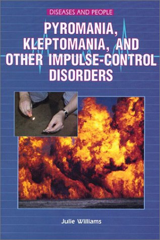 Pyromania, Kleptomania, and Other ImpulseControl Disorder (Diseases and People),Used