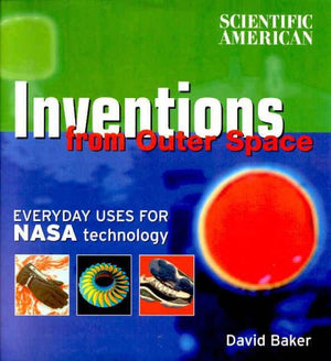 Scientific American: Inventions From Outer Space: Everyday Uses For Nasa Technology,New