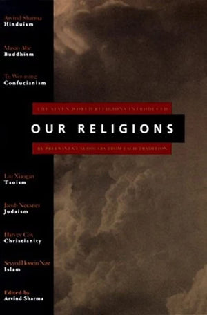 Our Religions: The Seven World Religions Introduced by Preeminent Scholars from Each Tradition,New