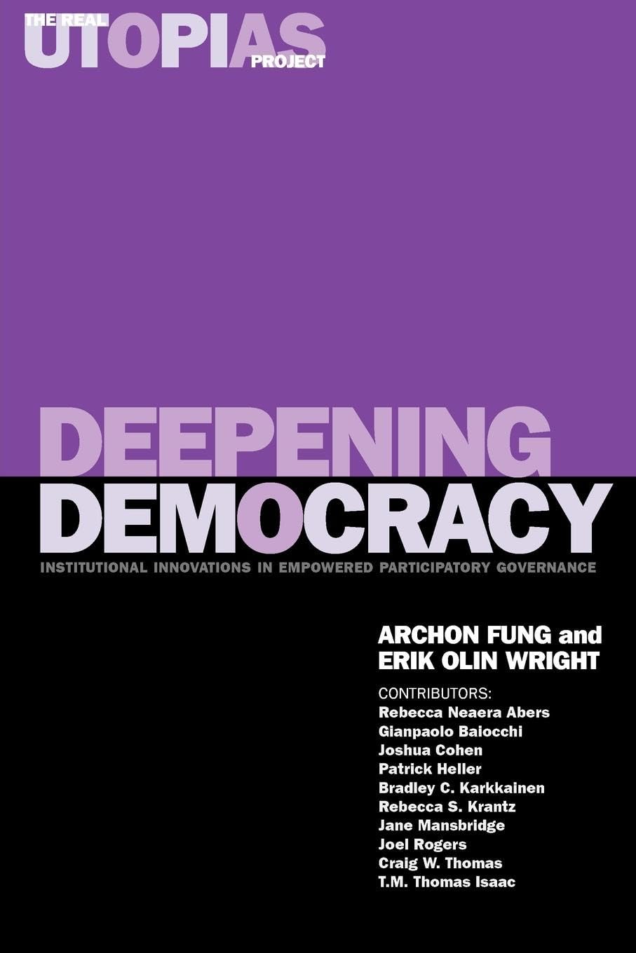 Deepening Democracy: Institutional Innovations In Empowered Participatory Governance (The Real Utopias Project)