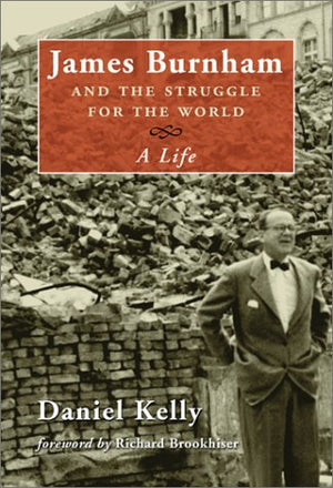 James Burnham and the Struggle for the World: A Life,New