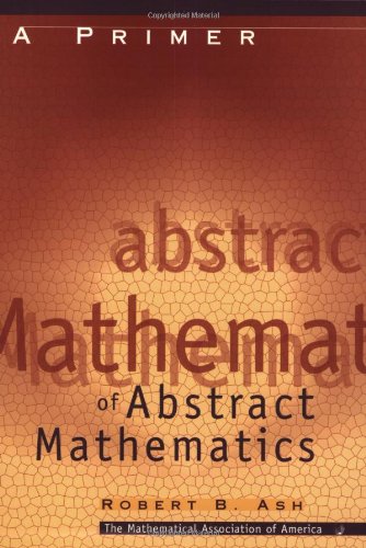 A Primer of Abstract Algebra (Classroom Resource Materials),Used