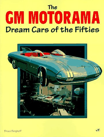 The Gm Motorama: Dream Cars of the Fifties,Used