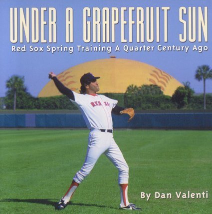 Under a Grapefruit Sun: Red Sox Spring Training a Quarter Century Ago,Used