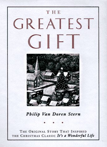The Greatest Gift: The Original Story That Inspired the Christmas Classic It s a Wonderful Life