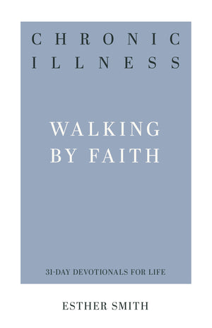 Chronic Illness: Walking by Faith (31Day Devotionals for Life),Used