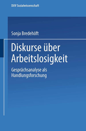 Diskurse ber Arbeitslosigkeit: Gesprchsanalyse als Handlungsforschung (DUV Sozialwissenschaft) (German Edition),Used