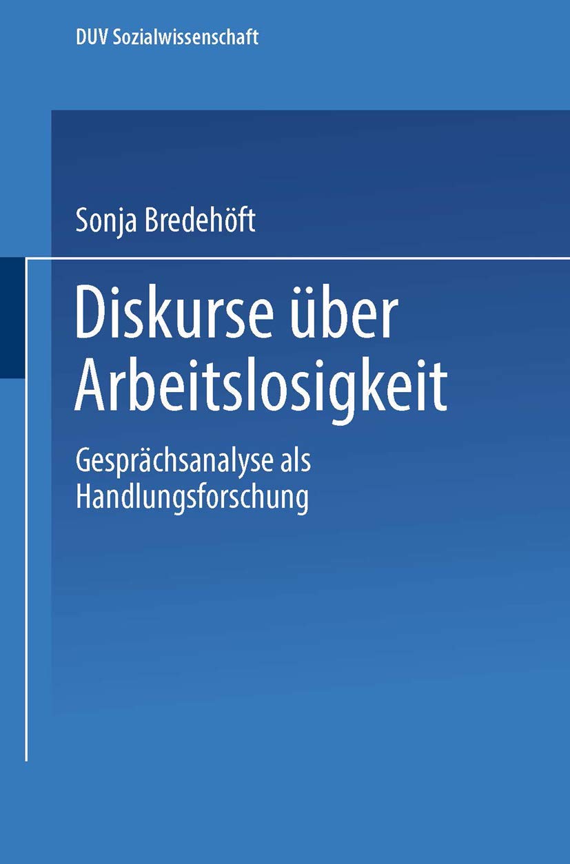 Diskurse ber Arbeitslosigkeit: Gesprchsanalyse als Handlungsforschung (DUV Sozialwissenschaft) (German Edition),Used