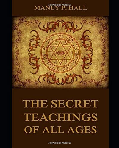 THE SECRET TEACHINGS OF ALL AGES [ANNOTATED AND ILLUSTRATED]: AN ENCYCLOPEDIC OUTLINE OF MASONIC, HERMETIC, QABBALISTIC AND ROSI,Used