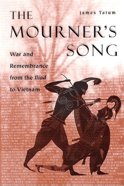 The Mourner'S Song: War And Remembrance From The Iliad To Vietnam