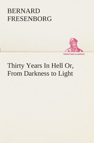 Thirty Years In Hell Or, From Darkness to Light,Used