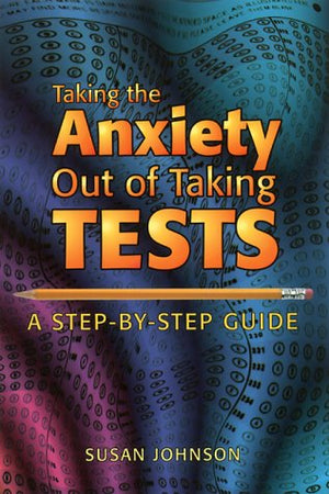 Taking the Anxiety Out of Taking Tests: A StepByStep Guide,New