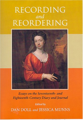 Recording And Reordering: Essays on the Seventeenth and EighteenthCentury Diary And Journal (The Bucknell Studies in Eighteenth,Used