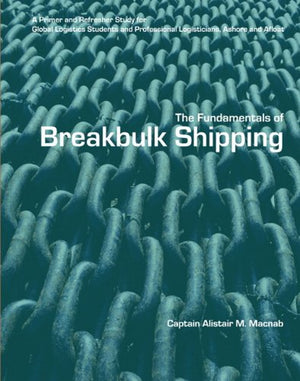 The Fundamentals of BreakBulk Shipping: A Primer and Refresher Study for Global Logistics Students and Professional Logisticians,Used