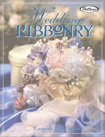 Wedding Ribbonry: Ribbon Creations and Decorating Inspirations for the Perfect Wedding,Used