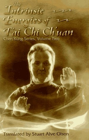 The Intrinsic Energies of T'Ai Chi Ch'Uan (Chen Kung Series, Vol 2),New