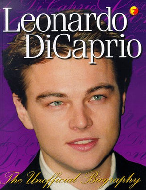 Leonardo Dicaprio: The Unofficial Biography