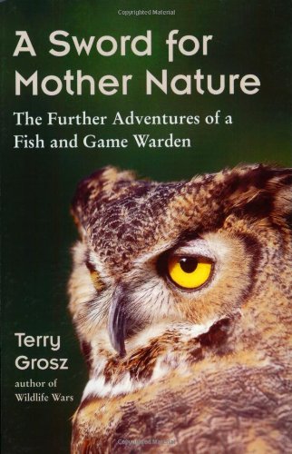 A Sword for Mother Nature: The Further Adventures of a Fish and Game Warden,Used