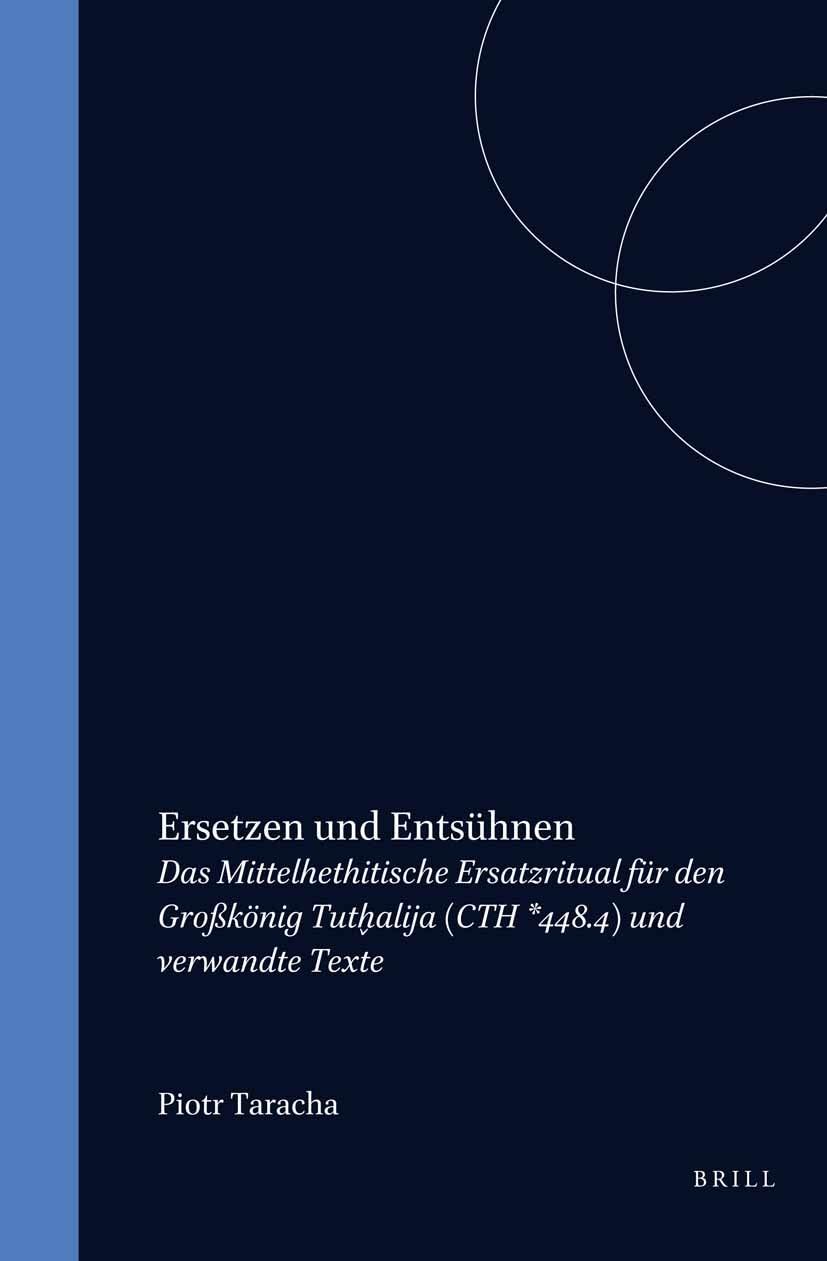 Ersetzen Und Entsuhnen: Das Mittelhethitische Ersatzritual Fur Den Grobkonig Tuthalija (CTH *448.4) Und Verwandte Texte (Culture,Used