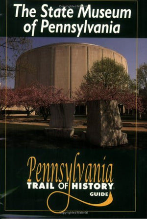 The State Museum Of Pennsylvania: Pennsylvania Trail Of History Guide (Pennsylvania Trail of History Guide Series),Used