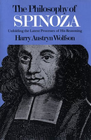 Philosophy of Spinoza: Unfolding the Latent Process of His Reasoning (Two Volumes bound as One),New
