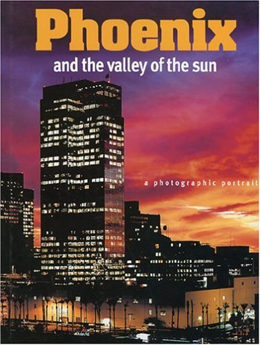 Phoenix and The Valley of the Sun: A Photographic Portrait,Used