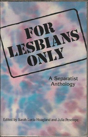 For Lesbians Only: A Separatist Anthology,New