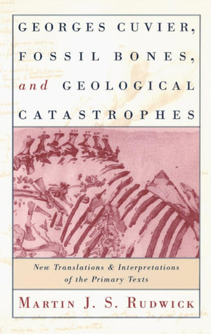 Georges Cuvier, Fossil Bones, and Geological Catastrophes: New Translations and Interpretations of the Primary Texts,Used