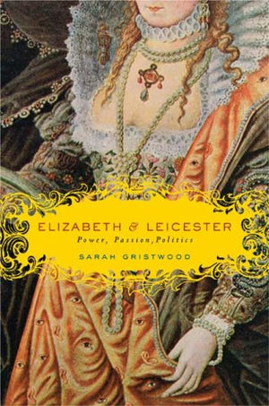 Elizabeth & Leicester: Power, Passion, Politics-new,New