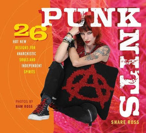 Punk Knits: 26 Hot New Designs for Anarchistic Souls and Independent Spirits,New