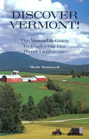 Discover Vermont: The Vermont Life Guide To Exploring Our Rural Landscape,Used