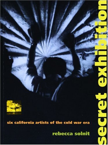 Secret Exhibition: Six California Artists Of The Cold War Era,New