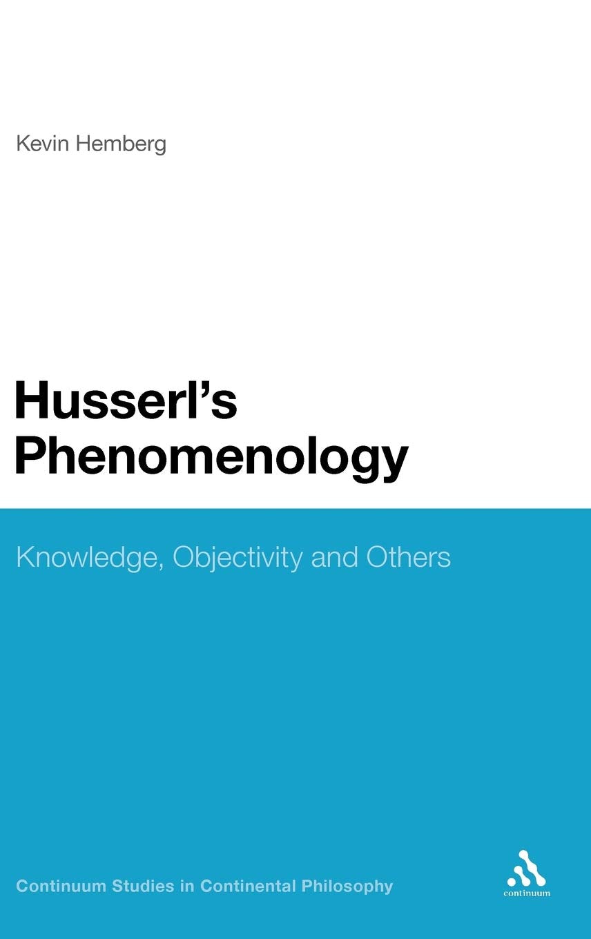 Husserl'S Phenomenology: Knowledge, Objectivity And Others (Continuum Studies In Continental Philosophy, 28),New