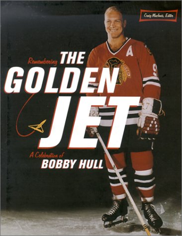 Remembering the Golden Jet: A Celebration of Bobby Hull,Used