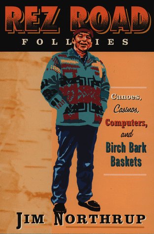 The Rez Road Follies: Canoes, Casinos, Computers, and Birch Bark Baskets,Used