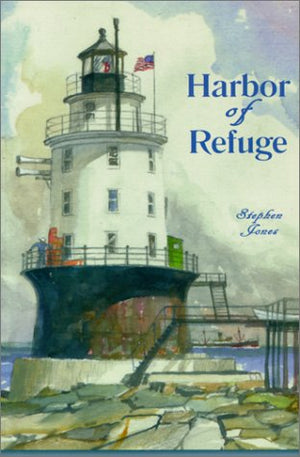 Harbor of Refuge: Being the Recreation of Four Seasons on an Offshore Lighthouse from the Authentic Journal of S. P. Jones, S. N