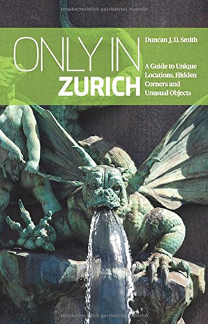 Only in Zurich: A Guide to Unique Locations, Hidden Corners and Unusual Objects (Only in Guides),Used