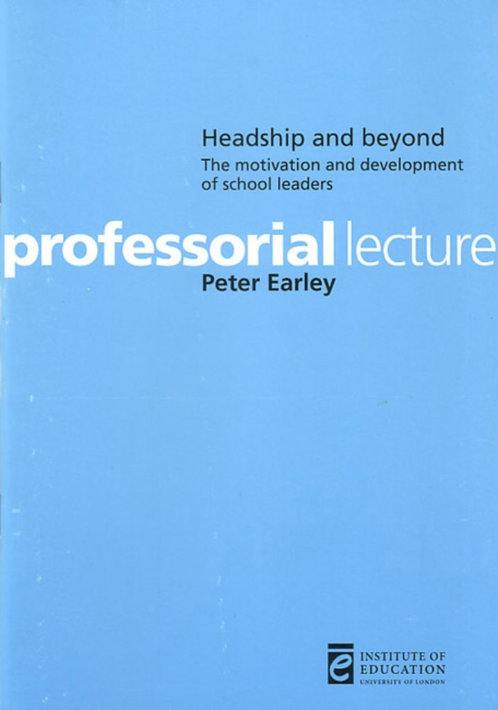 Headship and Beyond: The Motivation and Development of School Leaders (Professorial Lectures),Used