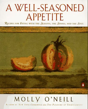 A WellSeasoned Appetite: Recipes for Eating with The Seasons, The Senses, and The Soul,Used