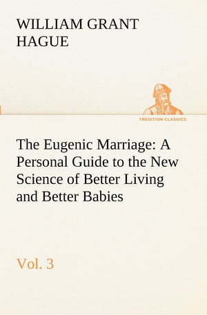 The Eugenic Marriage, Vol. 3 A Personal Guide to the New Science of Better Living and Better Babies,Used