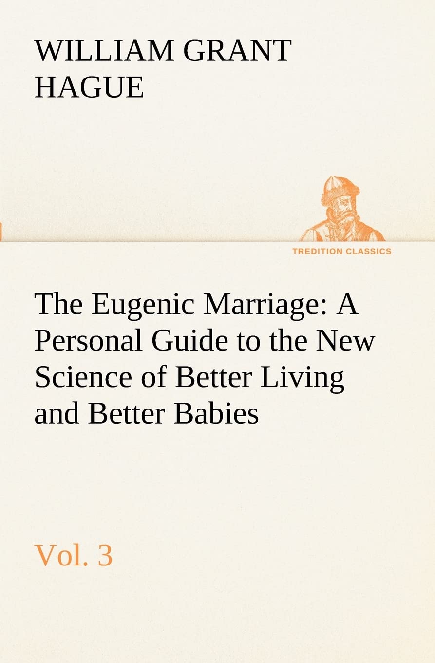 The Eugenic Marriage, Vol. 3 A Personal Guide to the New Science of Better Living and Better Babies,Used