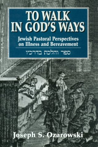 To Walk in God's Ways: Jewish Pastoral Perspectives on Illness and Bereavement,Used
