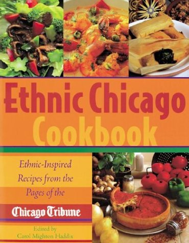 Ethnic Chicago Cookbook : Ethnicinspired Recipes From The Pages Of The Chicago Tribune,Used