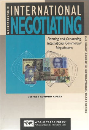A Short Course in International Negotiating: Planning and Conducting International Commercial Negotiations (Short Course in Inte,Used