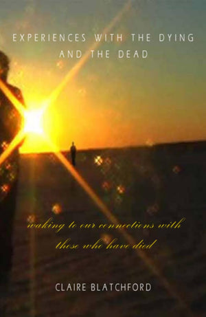 Experiences with the Dying and the Dead: Waking to Our Connections with Those Who Have Died,Used
