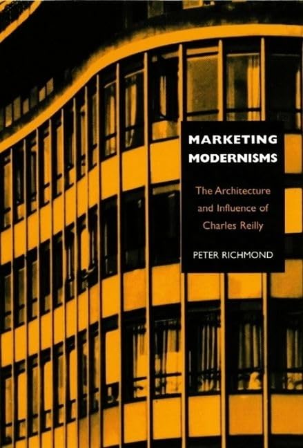 Marketing Modernisms: The Architecture And Influence Of Charles Reilly,Used
