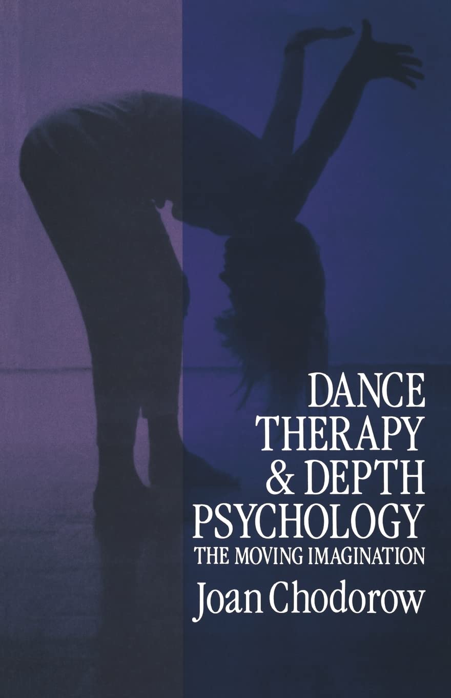 Dance Therapy And Depth Psychology: The Moving Imagination,New
