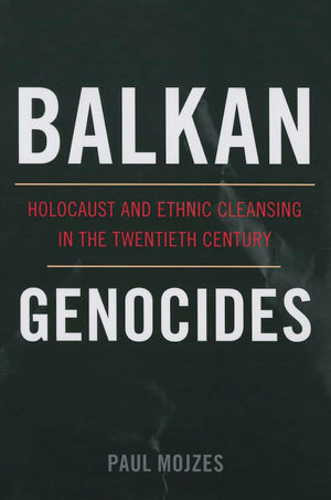 Balkan Genocides: Holocaust and Ethnic Cleansing in the Twentieth Century (Studies in Genocide: Religion, History, and Human Rig,Used