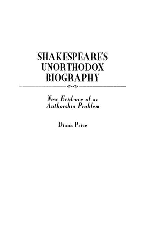 Shakespeares Unorthodox Biography: New Evidence of an Authorship Problem (Contributions in Drama and Theatre Studies)