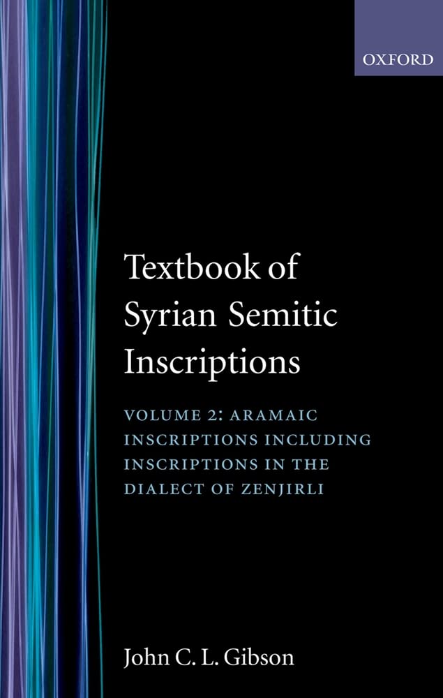 Textbook of Syrian Semitic Inscriptions: Volume 2: Aramaic Inscriptions, including inscriptions in the Dialect of Zenjirli,Used